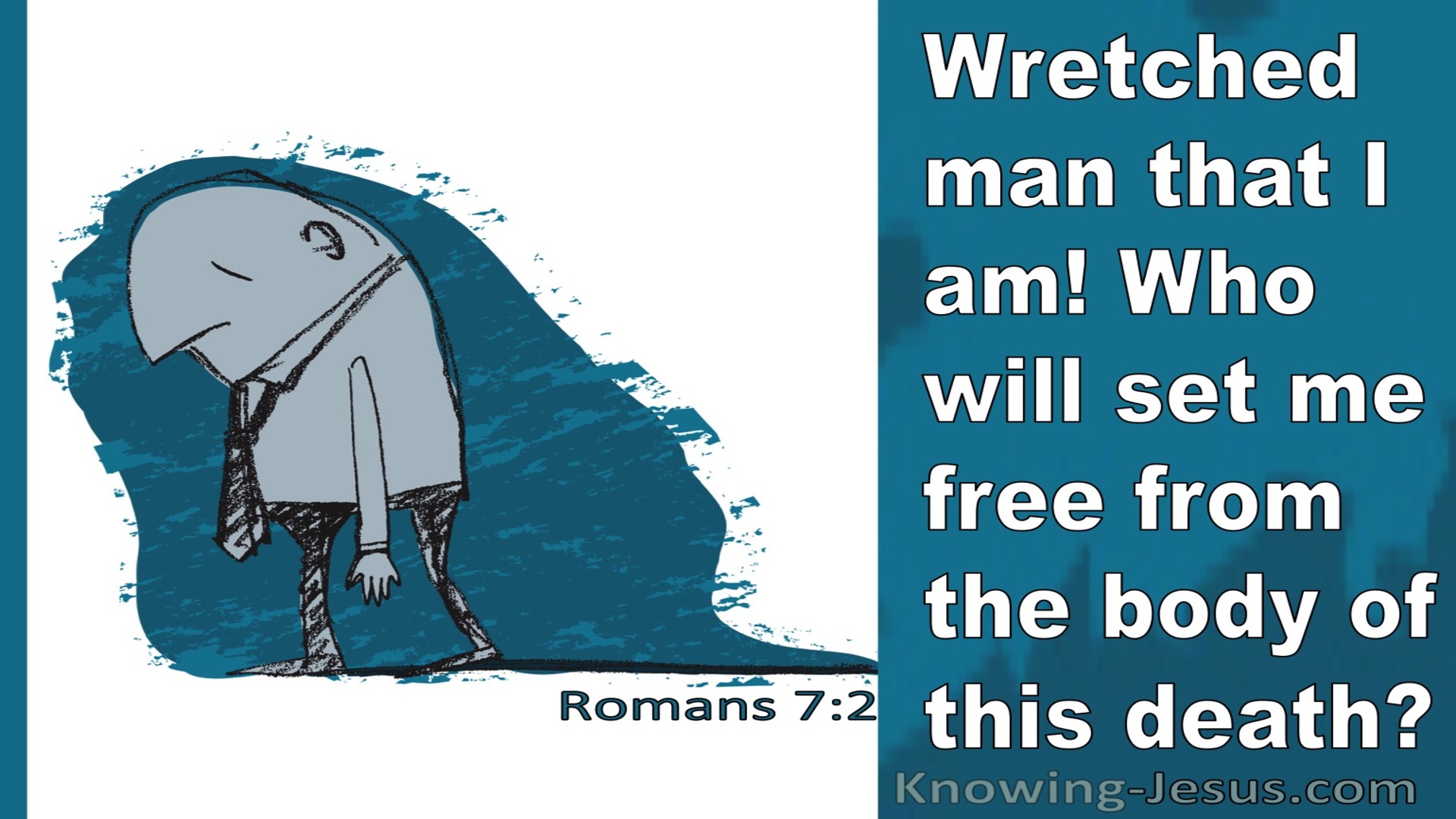 Romans 7:24 Wretched Man That I Am! Who Will Set Me Free From The Body Of This Death (aqua)